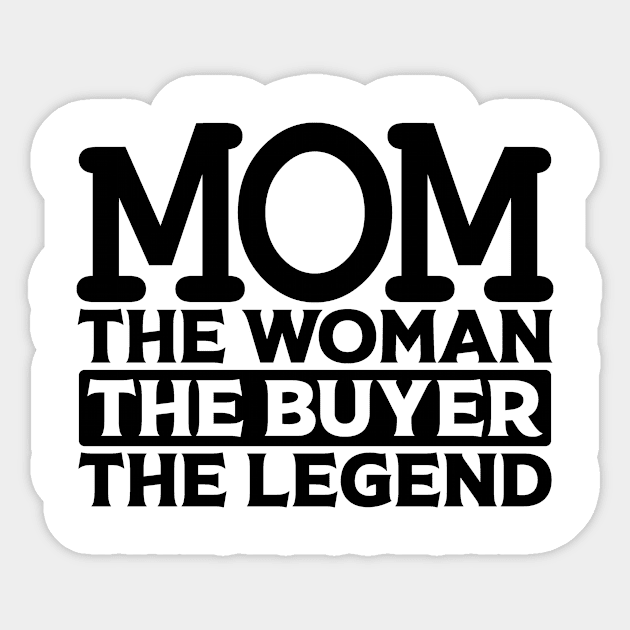 Mom The Woman The Buyer The Legend Sticker by colorsplash